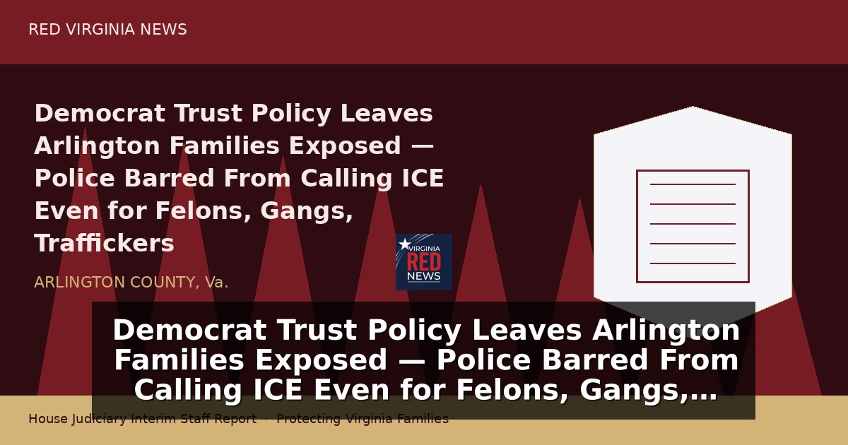 Democrat Trust Policy Leaves Arlington Families Exposed — Police Barred From Calling ICE Even for Felons, Gangs, Traffickers