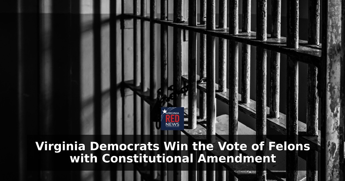 Virginia Democrats Win the Vote of Felons with Constitutional Amendment